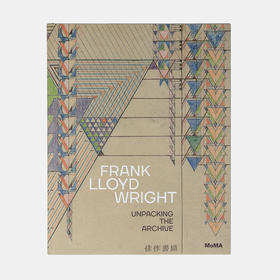 Frank Lloyd Wright: Unpacking the Archive  弗兰克·劳埃德·赖特：揭秘档案/MoMA2017年特展新书