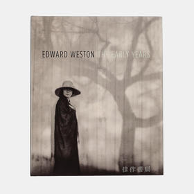 Edward Weston: The Early Years/爱德华·韦斯顿：早期作品