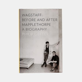 Wagstaff: Before & After Mapplethorpe - A Biography/瓦格斯塔夫：之前和之后 梅普尔索普-传记