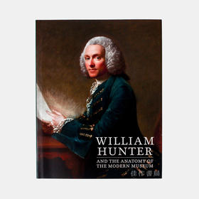 William Hunter and the Anatomy of the Modern Museum / 威廉·亨特和现代博物馆的解剖学