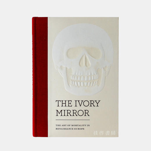The Ivory Mirror: The Art of Mortality in Renaissance Europe/象牙镜：欧洲文艺复兴时期的死亡艺术 商品图0