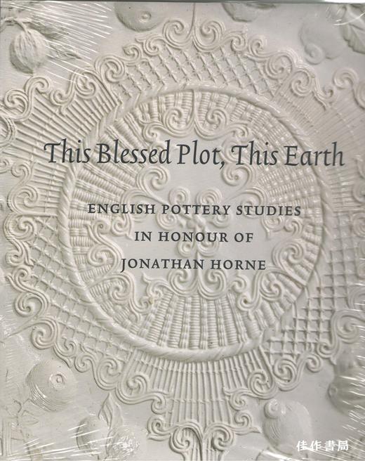 This Blessed Plot  This Earth: English Pottery Studies In Honour Of Jonathan Horne. 商品图0