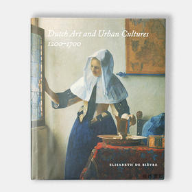 Dutch Art and Urban Cultures, 1200-1700 荷兰艺术与市井文化，1200-1700