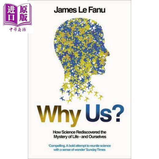 【中商原版】Why Us?: How Science Rediscovered the Mystery of Ourselves 英文原版 为什么是我们? James Le Fanu 商品图0