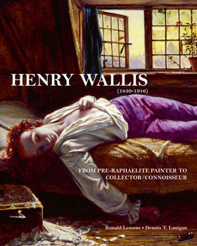 Henry Wallis：From Pre-Raphaelite Painter to Collector/Connoisseur,亨利·沃利斯：从拉斐尔之前的画家到收藏家/鉴赏家   艺术史